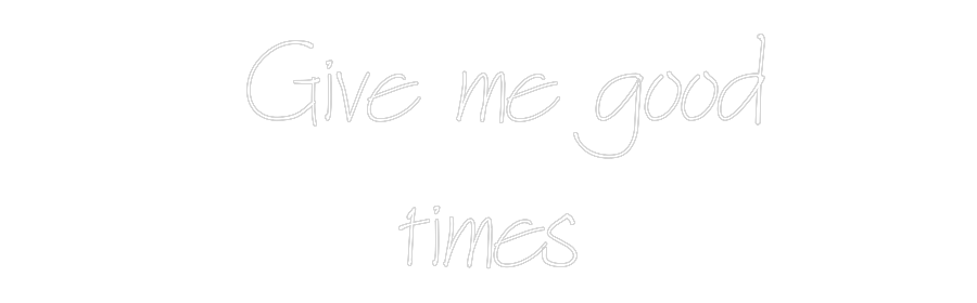 Neon personalizzato: Give me good...