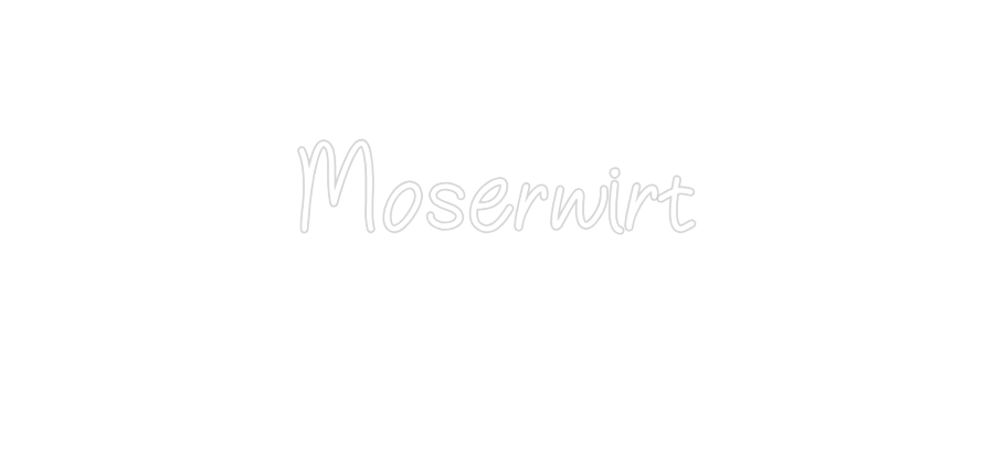 Neon personalizzato:
Moserwirt
