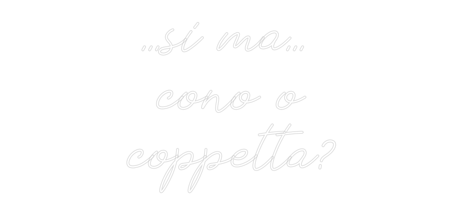 Neon personalizzato: ...si ma...
...