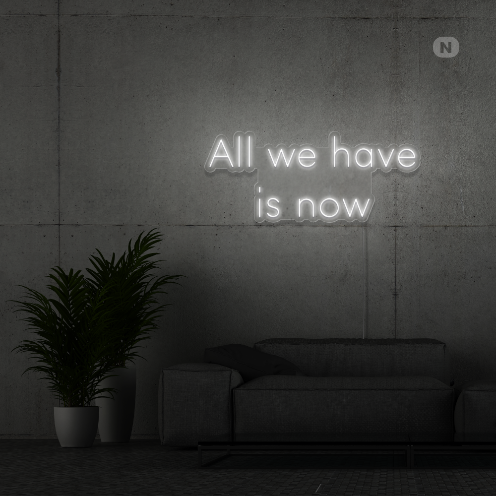 Insegna Al Neon All we have is now