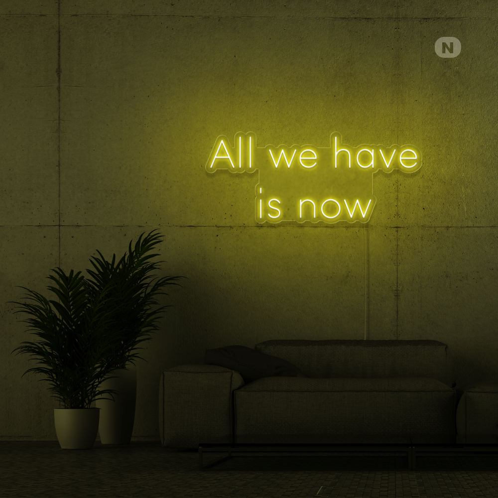 Insegna Al Neon All we have is now