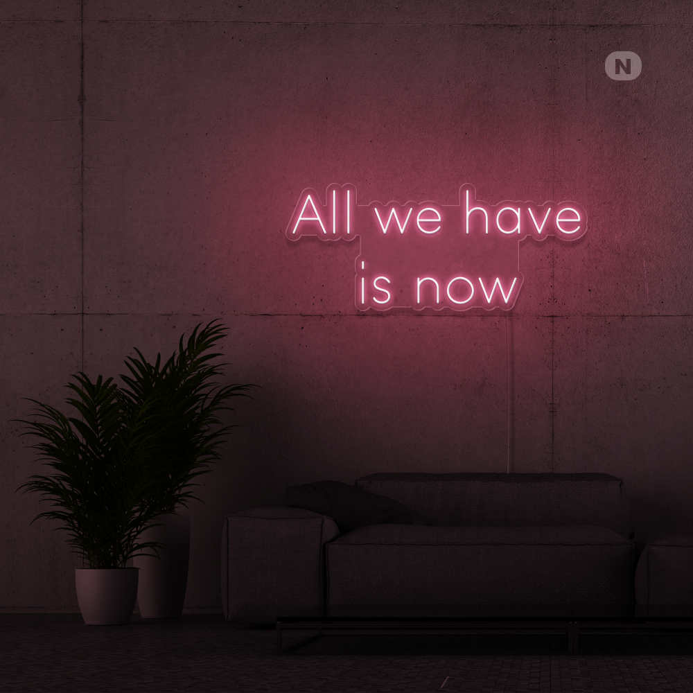 Insegna Al Neon All we have is now