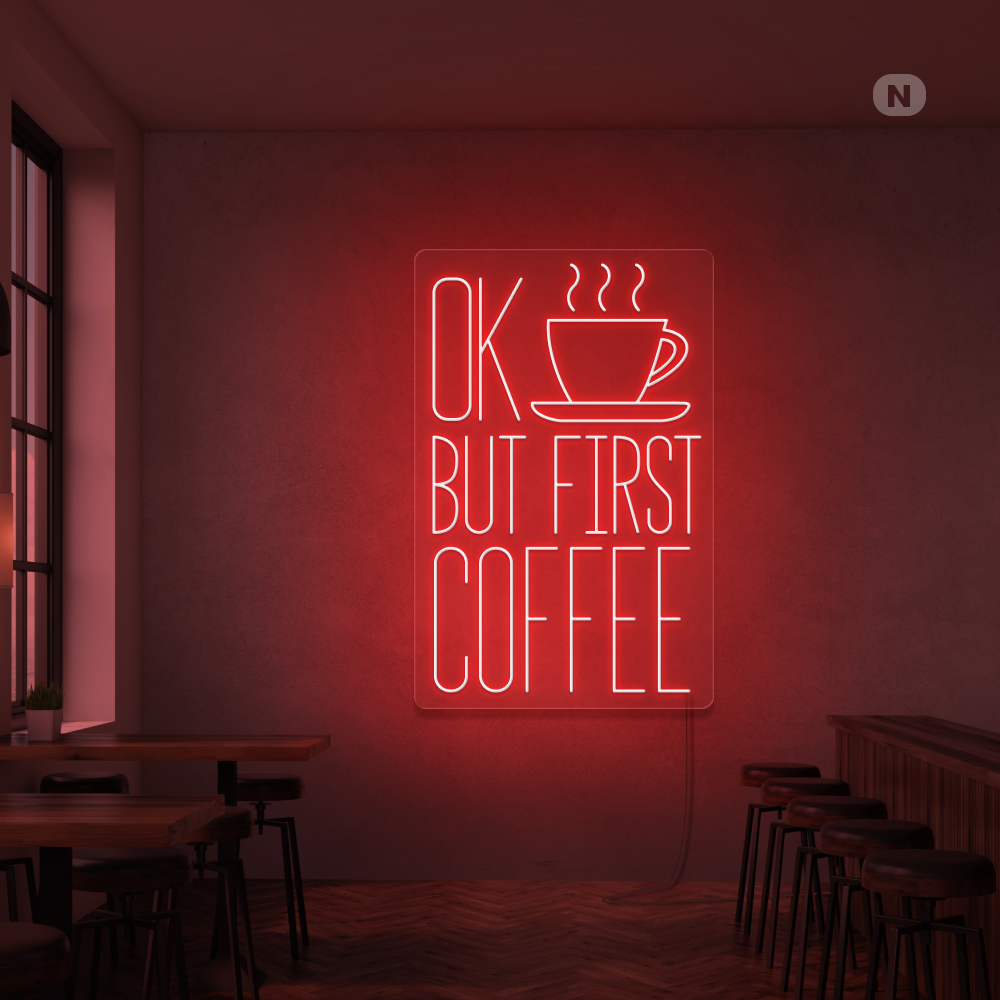 Insegna al neon Ok, but first coffee