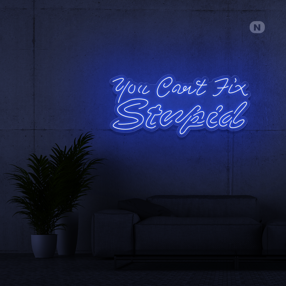 Insegna al neon you can't fix stupid