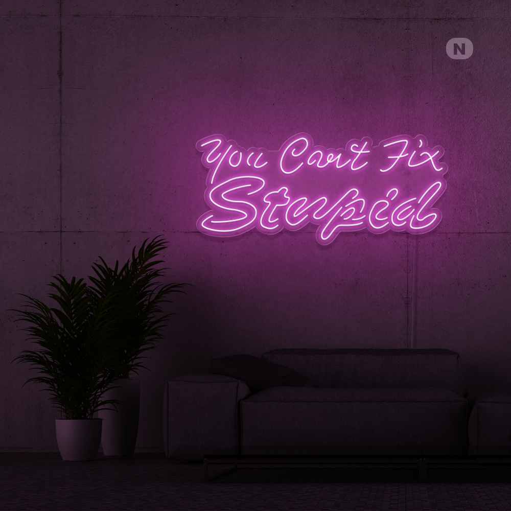 Insegna al neon you can't fix stupid