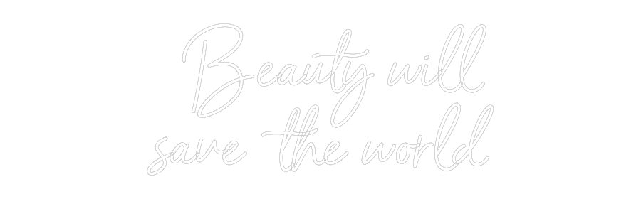 Neon personalizzato:   Beauty will...