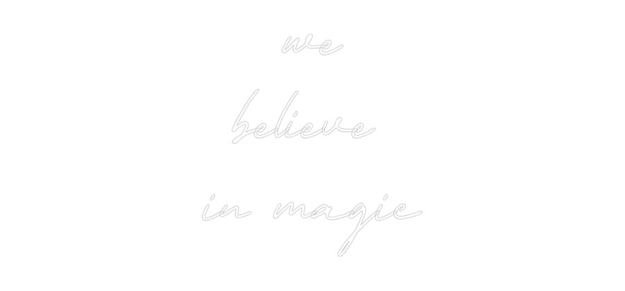 Neon personalizzato: we
believe 
...