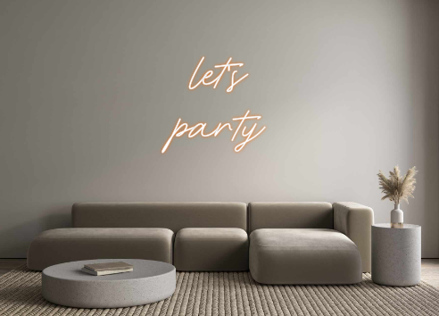 Custom Neon: let's
party