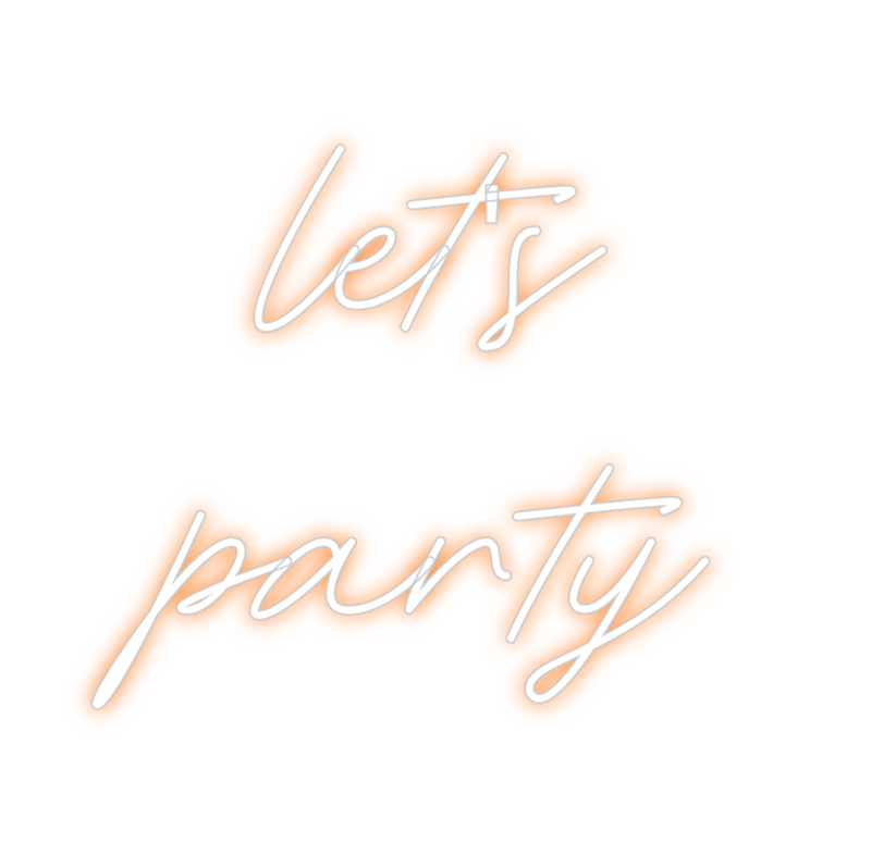 Custom Neon: let's
party