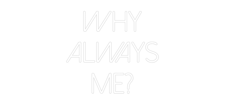 Neon personalizzato: Why
always
...