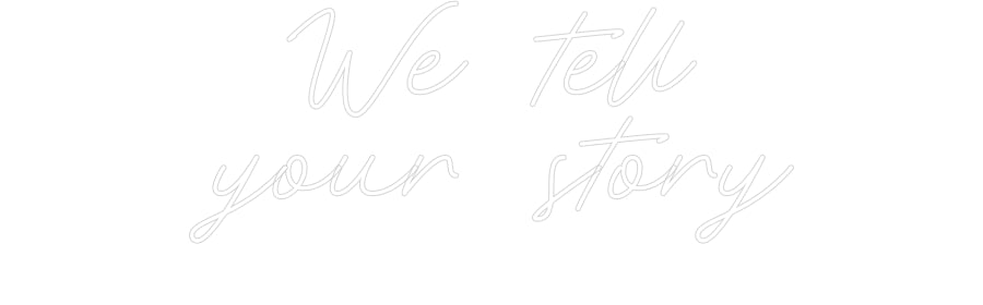 Neon personalizzato: We tell
your...